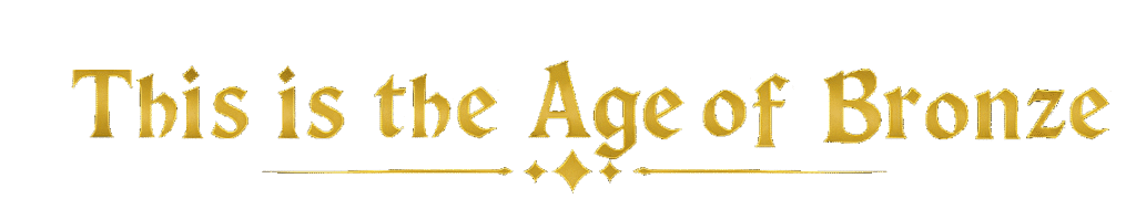This Is the Age of Bronze